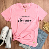 Camiseta Feminina Rosa É Necessário Que Ele Cresça E Eu Diminua