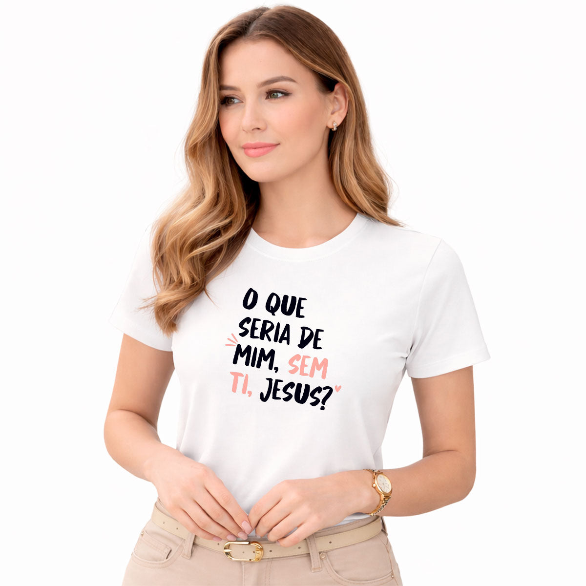 Camiseta Feminina Branca O Que Seria De Mim, Sem Ti, Jesus? 