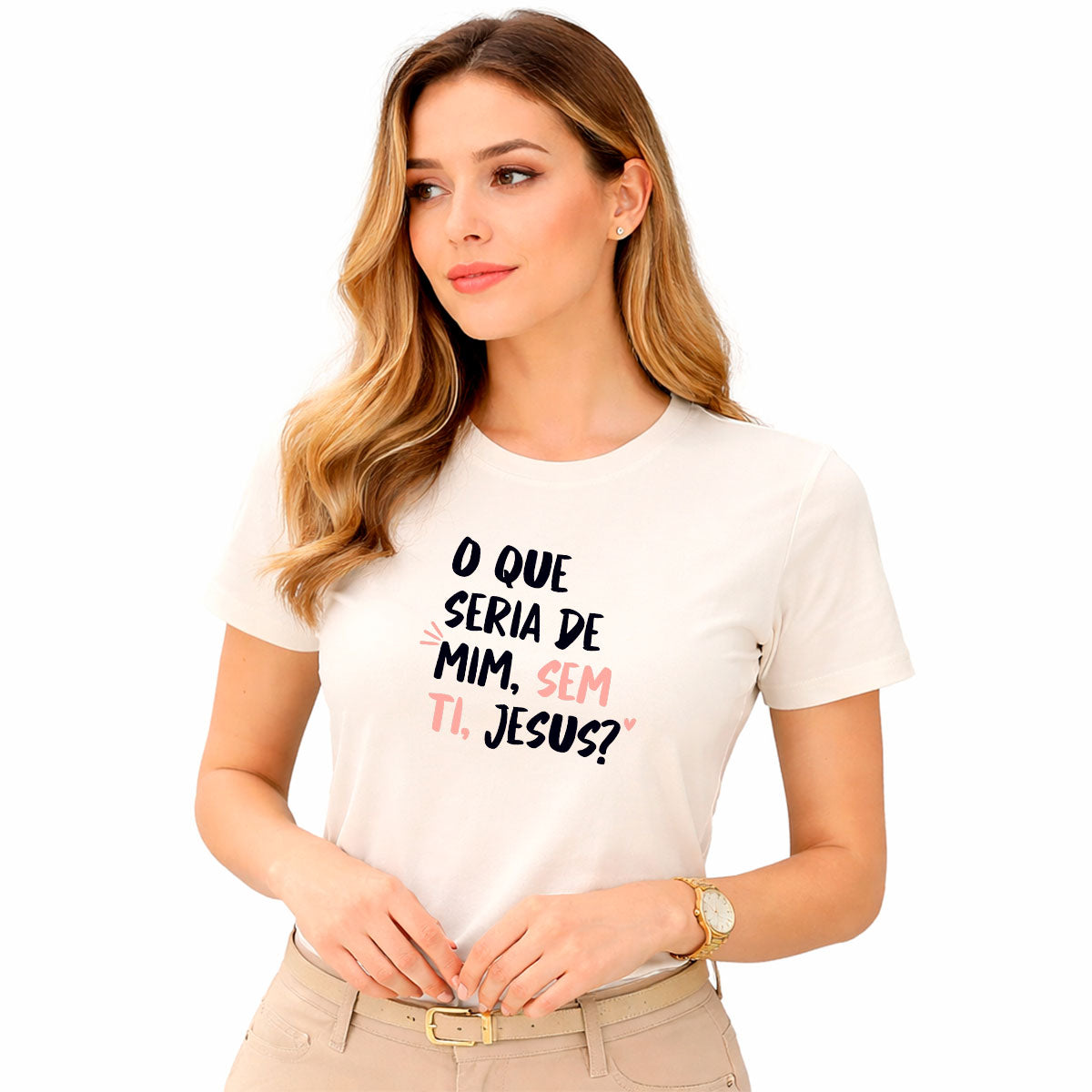 Camiseta Feminina Off White O Que Seria De Mim, Sem Ti, Jesus? 