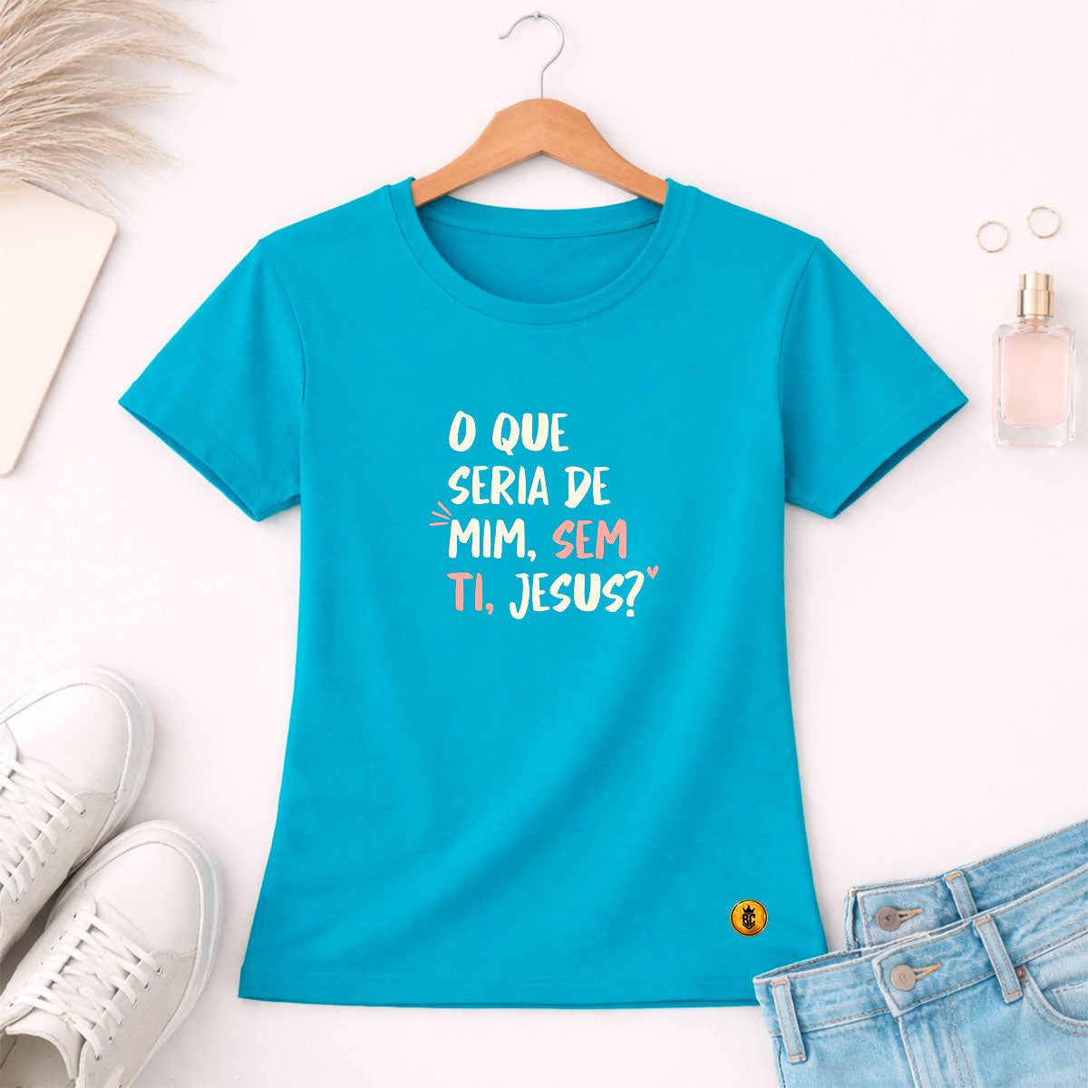 Camiseta Feminina Turquesa O Que Seria De Mim, Sem Ti, Jesus? 