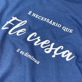 Camiseta Feminina Azul É Necessário Que Ele Cresça E Eu Diminua