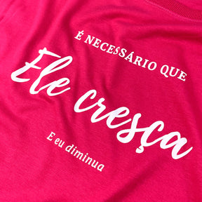 Camiseta Feminina Pink É Necessário Que Ele Cresça E Eu Diminua