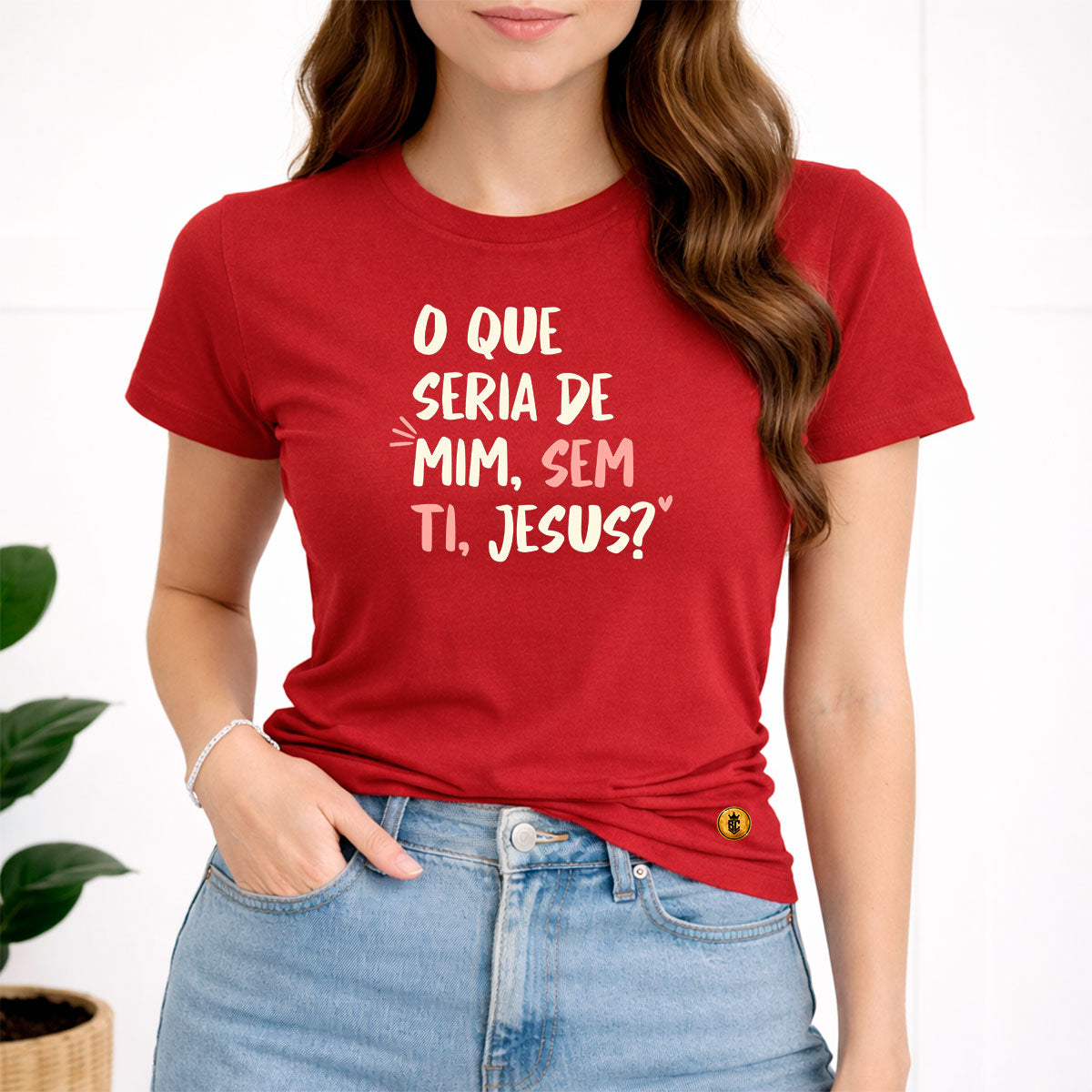 Camiseta Feminina Vermelha O Que Seria De Mim, Sem Ti, Jesus? 