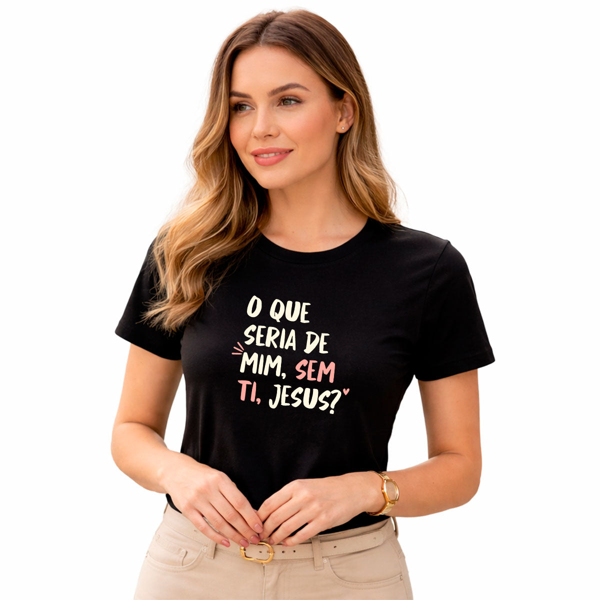 Camiseta Feminina Preta O Que Seria De Mim, Sem Ti, Jesus? 