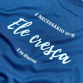 Camiseta Masculina Azul É Necessário Que Ele Cresça E Eu Diminua