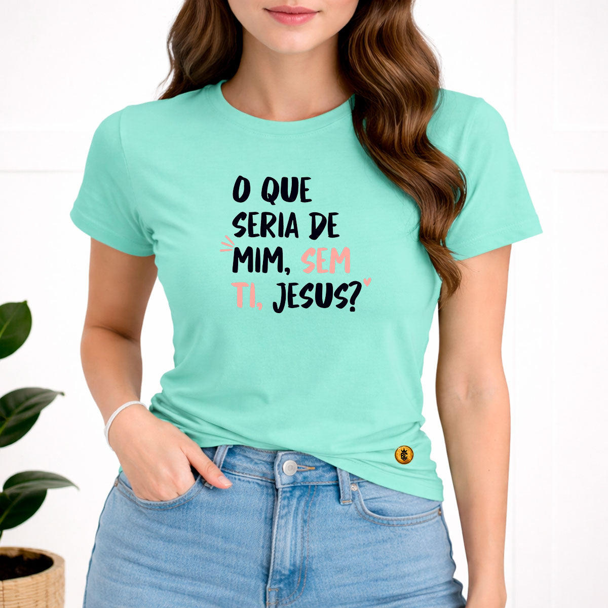 Camiseta Feminina Verde Menta O Que Seria De Mim, Sem Ti, Jesus? 